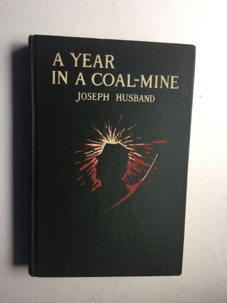 Item #39180 A Year in a Coal-Mine. Joseph Husband