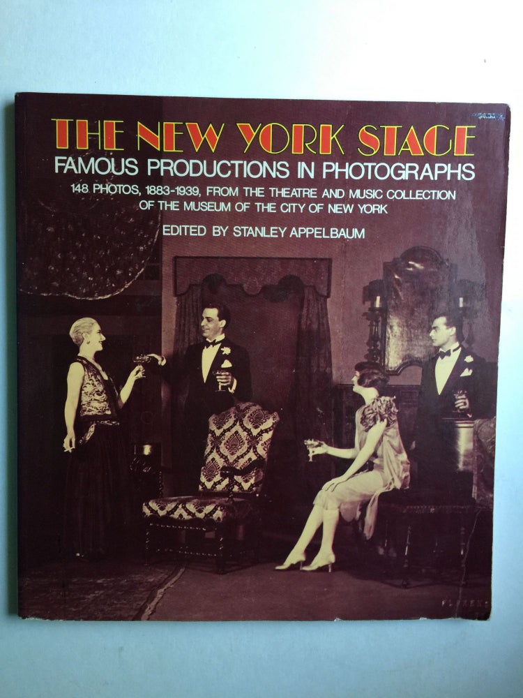 Item #39207 New York Stage Famous Productions in Photographs 148 Photos, 1883-1939, from the Theatre and Music Collection of the Museum of the City of New York. Stanley Appelbaum.