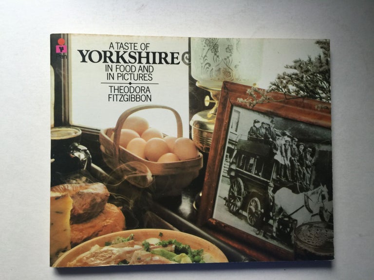 Item #39253 A Taste of Yorkshire Traditional Yorkshire Food in Food and Pictures. FitzGibbon Theodora, George Morrison.