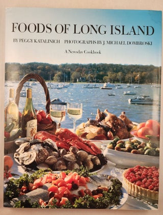 Item #39283 Foods of Long Island A Newsday Cookbook. Katalinich Peggy, photographic, J. Michael...