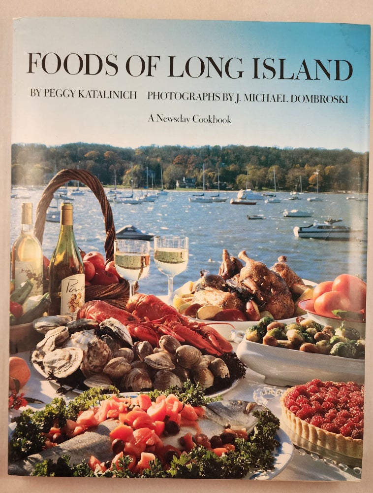 Item #39283 Foods of Long Island A Newsday Cookbook. Katalinich Peggy, photographic, J. Michael Dombroski.