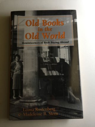 Item #39291 Old Books in the Old World: Reminiscences of Book Buying Abroad. Leona Rostenberg,...