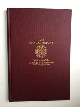 Item #39301 Annual Report of the President of the Borough of Manhattan The City Of New York 1919....