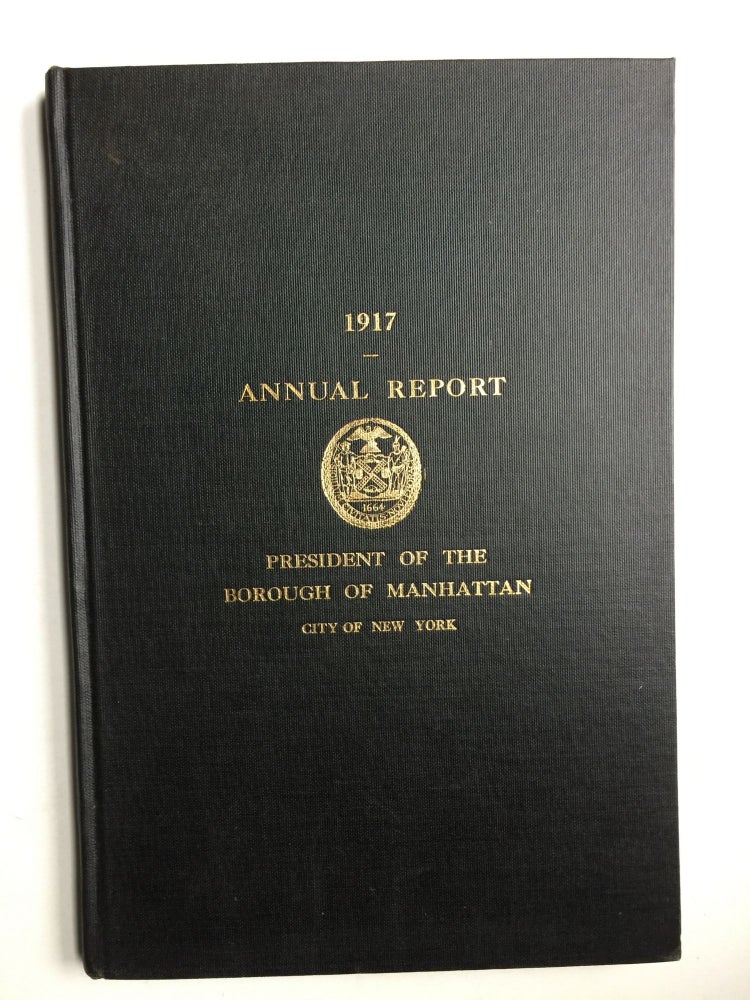 Item #39302 Annual Report of the President of the Borough of Manhattan The City Of New York 1917. authors.