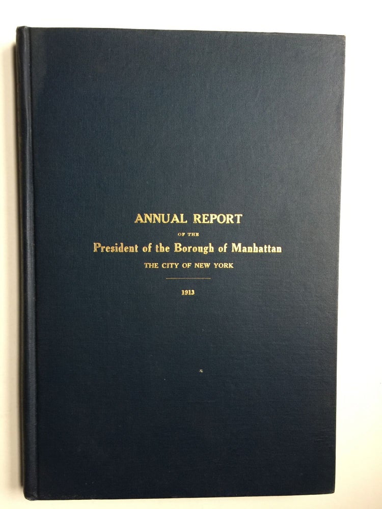 Item #39304 Annual Report of the President of the Borough of Manhattan The City Of New York 1913. authors.
