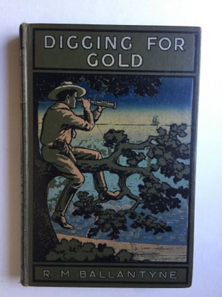 Item #39310 Digging for Gold Or Adventures in California. R. M Ballantyne