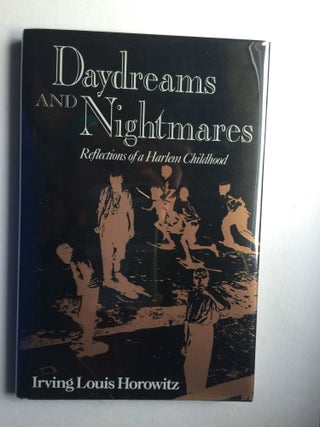 Item #39318 Daydreams and Nightmares: Reflections on a Harlem Childhood. Irving Louis Horowitz