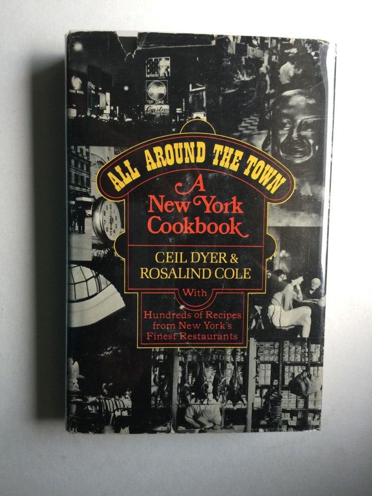 Item #39342 All Around the Town: a New York Cookbook With Hundreds of Recipes From New York's Finest Restaurants. Ceil Dyer, Rosalind Cole.