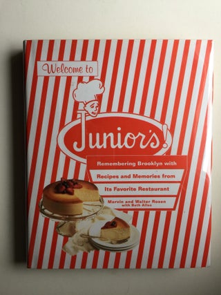 Item #39394 Welcome to Junior's! Remembering Brooklyn With Recipes and Memories from Its Favorite...