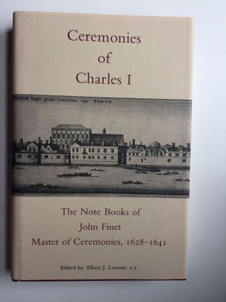 Item #39453 Ceremonies of Charles I; The Note Books of John Finet Master of Ceremonies 1628-1641....