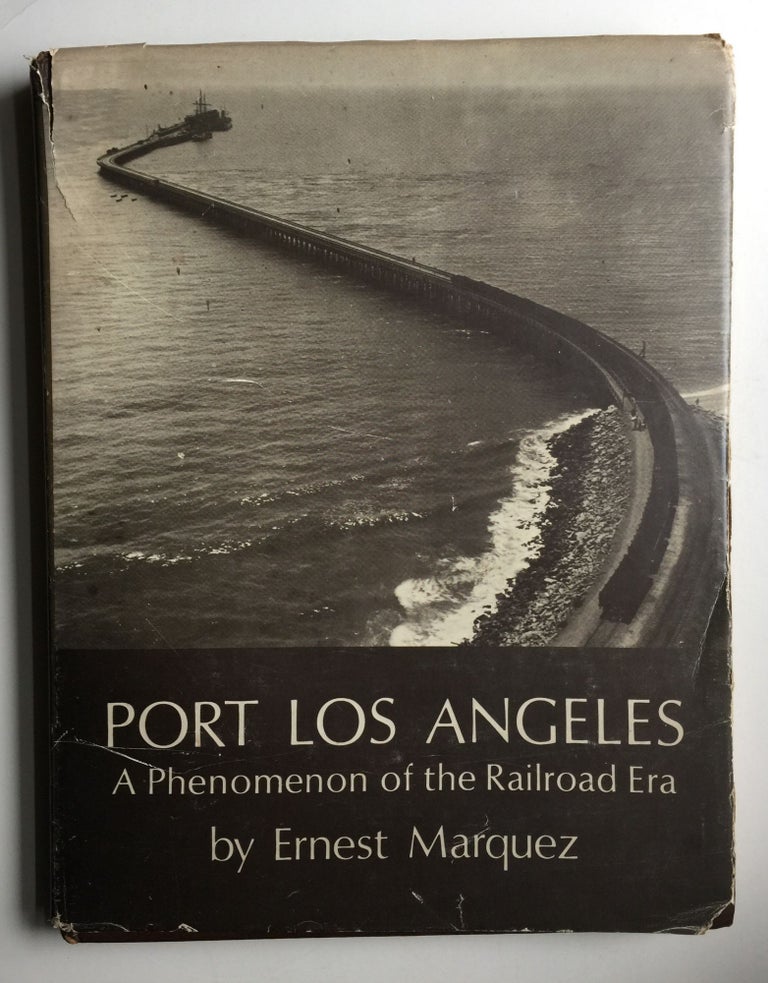 Item #39466 Port Los Angeles A Phenomenon of the Railroad Era. Ernest Marquez.