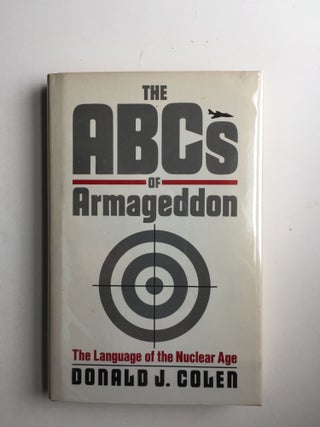 Item #39681 The ABCs of Armageddon The Language of the Nuclear Age. Donald J. Colen