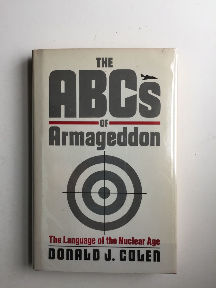 Item #39681 The ABCs of Armageddon The Language of the Nuclear Age. Donald J. Colen.