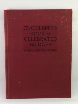 Item #39713 The Children’s Book of Celebrated Bridges. Lorinda Munson Bryant