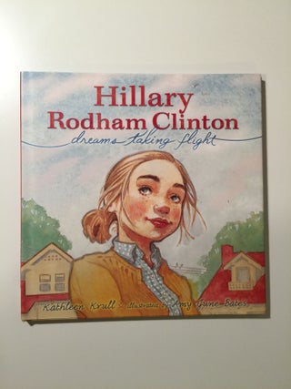Item #39733 Hillary Rodham Clinton dreams taking flight. Kathleen and Krull, Amy June Bates
