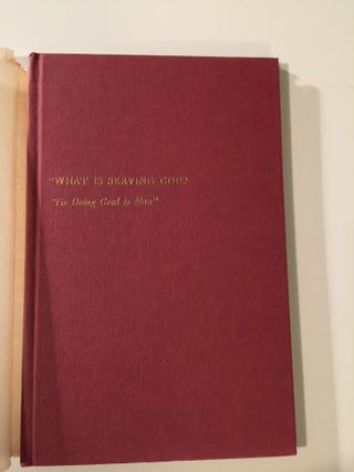 “What Is Serving God? ‘Tis Doing Good to Man”