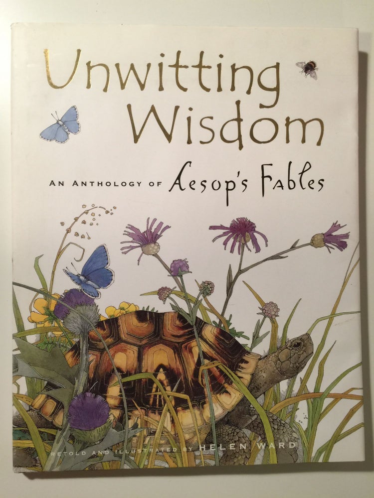 Item #39764 Unwitting Wisdom An Anthology Of Aesop’s Fables. Helen retold Ward, illustrated by.