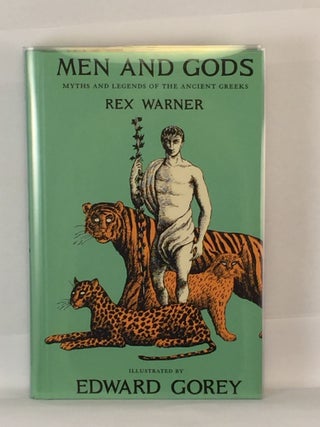 Item #39777 Men And Gods Myths and Legends of the Ancient Greeks. Rex and Warner, Edward Gorey
