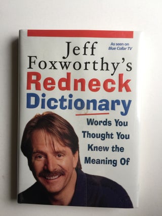 Item #39783 Jeff Foxworthy's Redneck Dictionary: Words You Thought You Knew the Meaning Of. Jeff...