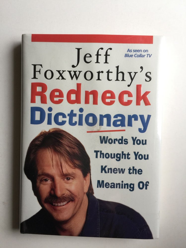 Item #39783 Jeff Foxworthy's Redneck Dictionary: Words You Thought You Knew the Meaning Of. Jeff Foxworthy, Adam Small Fax Bhar, Gary Campbell, Layron DeJarnete.