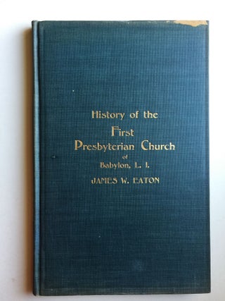 Item #39811 History of the First Presbyterian church of Babylon, Long Island, from 1730 to 1912....