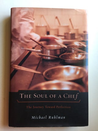 Item #39832 Soul of a Chef The Journey Toward Perfection. Michael Ruhlman