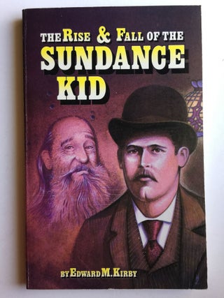 Item #39838 The Rise and Fall of the Sundance Kid. Edward M. Kirby