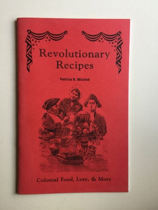 Item #39845 Revolutionary Recipes Colonial Food, Lore, & More. Patricia Mitchell