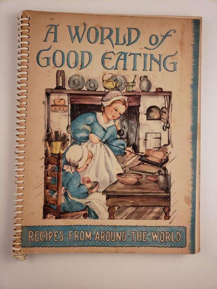 Item #3988 A World of Good Eating A Collection of Old and New Recipes From Many Lands Tested in the kitchen of a New England Housewife and Published for the Enjoyment of Many American Families. Inc Phillips Publishers.