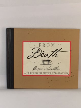 Item #39889 From Death Comes a Scribbler A Tribute To The Master Edward Gorey. Unknown Scribbler