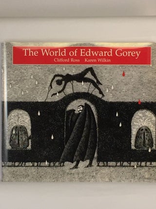 Item #39893 The World of Edward Gorey. Clifford Ross, Karen Wilkin