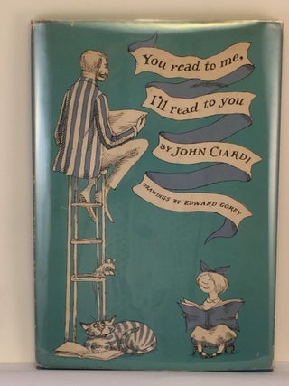Item #39917 You read to me, I’ll read to you. John and Ciardi, Edward Gorey