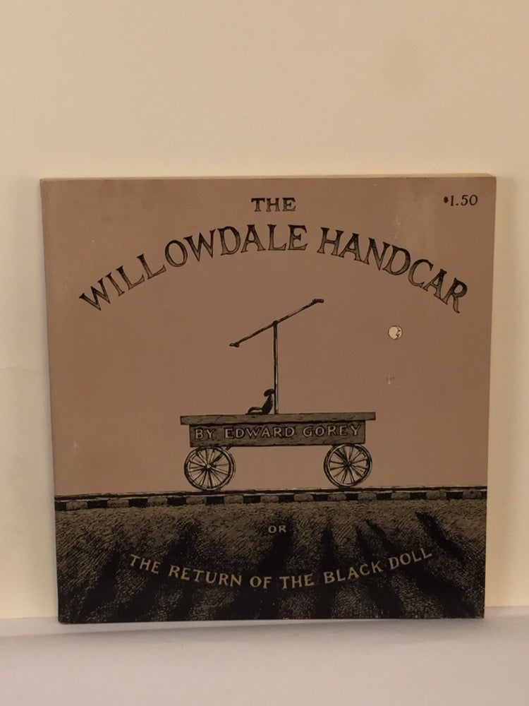 Item #39949 The Willowdale Handcar Or The Return Of The Black Doll. Gorey Edward.