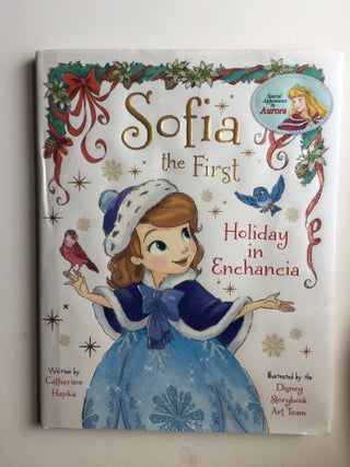 Item #39990 Sofia the First Holiday in Enchancia. Catherine and Hapka, the Disney Storybook Art Team