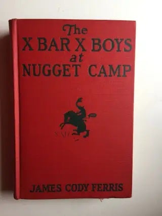 Item #40023 The X Bar X Boys at Nugget Camp. James Codyand glossy frontis Ferris, J. Walton Davis
