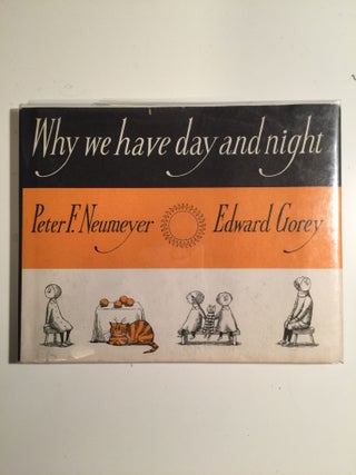 Item #40112 Why We Have Day And Night. Peter F. and Neumeyer, Edward Gorey