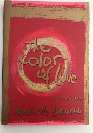The Color Of Love: An Artist’s Book of Poetry and Passion: Moving Through The World Selections and Paintings