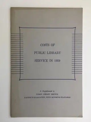 Item #40181 Costs Of Public Library Service in 1959 A Supplement to Public Library Service A Guide To Evaluation, with Minimum Standards. Esther J. Piercy Committee of the Public Library Association, Chairman.