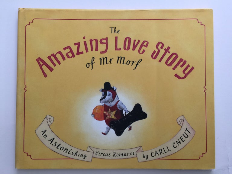 Item #40195 The Amazing Love Story of Mr. Morf. Carll written Cneut, illustrated by.