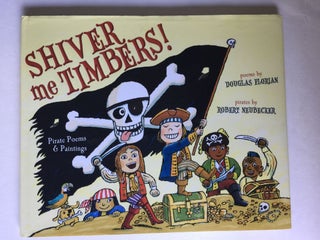 Item #40202 Shiver me Timbers! Pirate Poems & Paintings. Douglas and Florian, Robert Neubecker