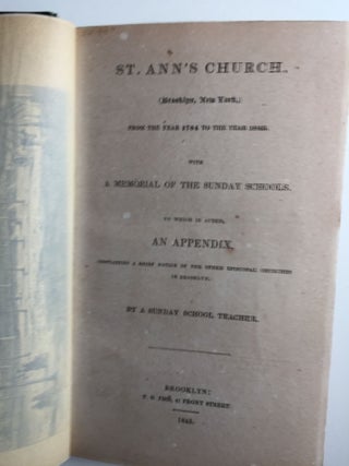 St. Ann's Church, (Brooklyn, New York,) from the Year 1784 to the Year 1845, with a Memorial of the Sunday Schools To which is added, an Appendix, containing a brief notice of the other Episcopal churches in Brooklyn