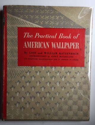 Item #40308 The Practical Book of American Wallpaper. Louis And William Katzenbach