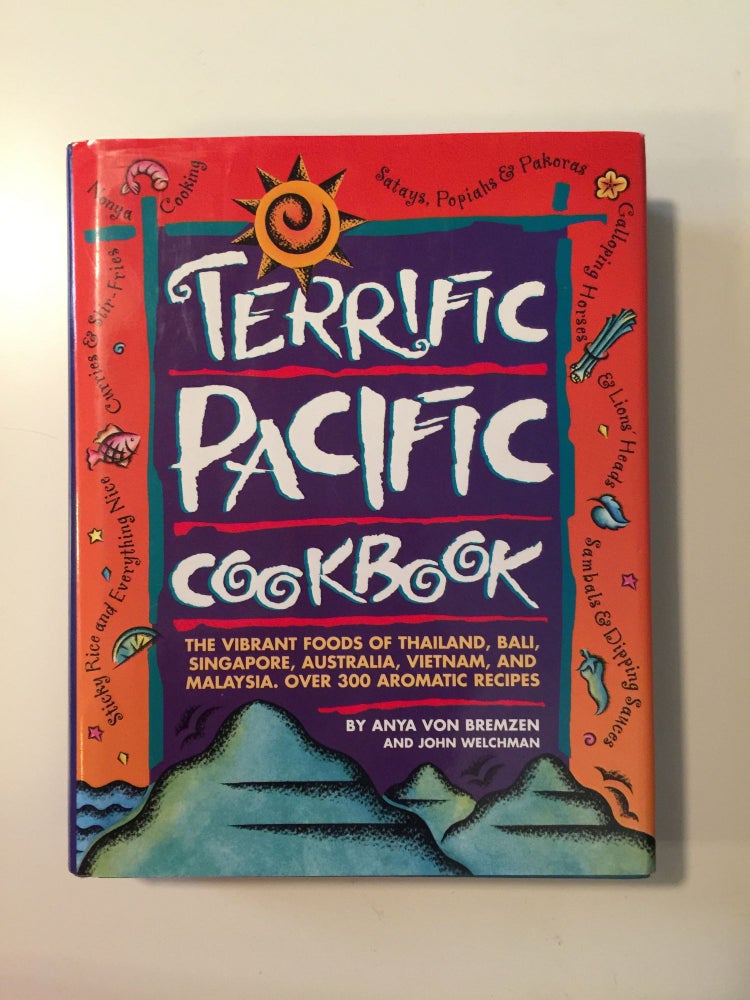 Item #40319 Terrific Pacific Cookbook, the Vibrant Foods of Thailand, Bali, Singapore, Australia, Vietnam, and Malaysia. Anya Von Bremzen, John Welchman.
