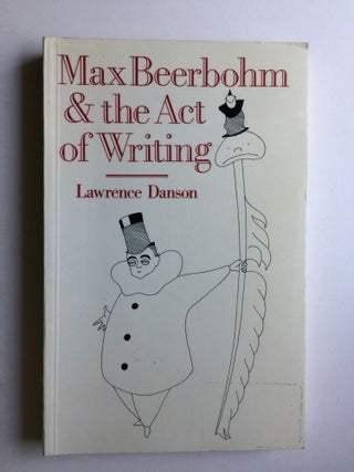 Item #40320 Max Beerbohm and the Act of Writing. Lawrence Danson