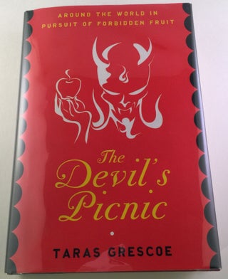 Item #40375 The Devil’s Picnic Around the World in Pursuit of Forbidden Fruit. Taras Grescoe