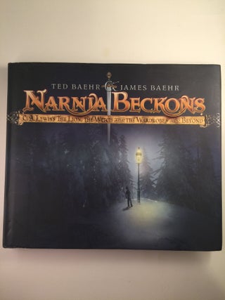Item #40383 Narnia Beckons C. S. Lewis’s The Lion, The Witch and the Wardrobe and Beyond. Ted...