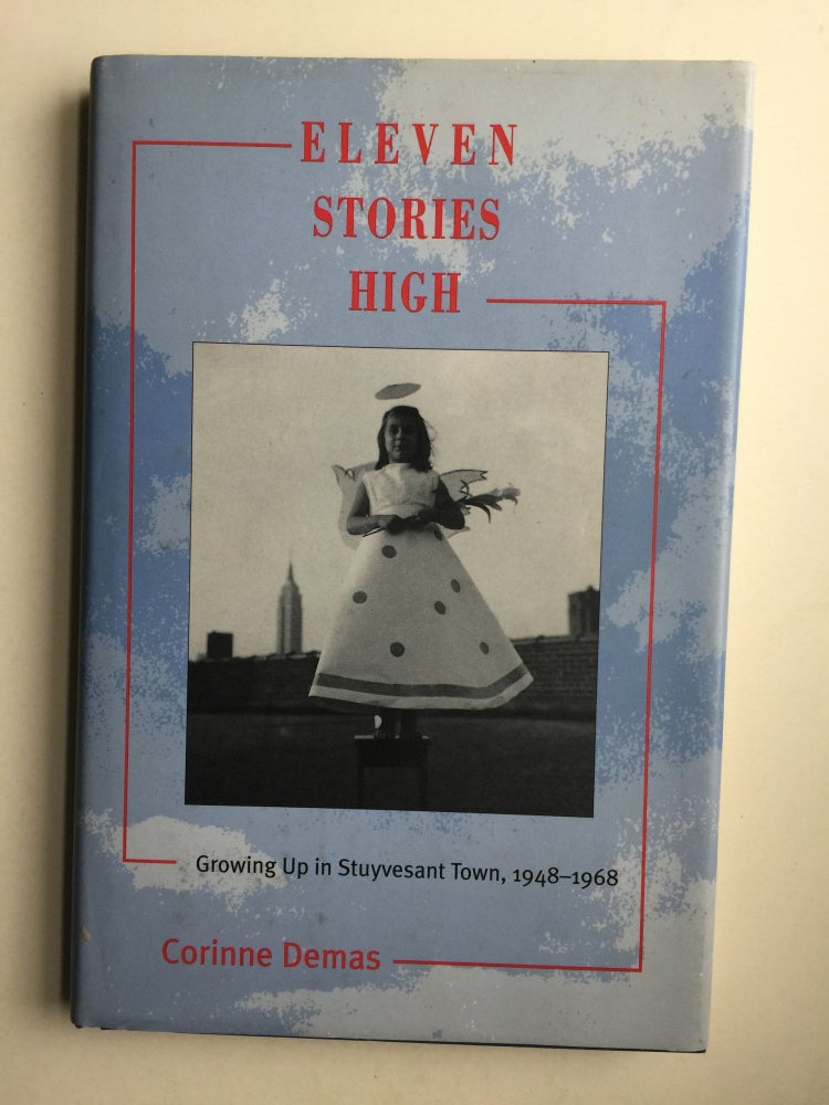 Item #40408 Eleven Stories High; Growing Up in Stuyvesant Town, 1948-1968. Corrinne Demas.
