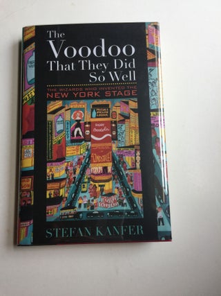 Item #40436 The Voodoo That They Did So Well The Wizards Who Invented the New York Stage. Stefan...