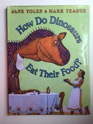 Item #40453 How Do Dinosaurs Eat Their Food? Jane and Yolen, Mark Teague