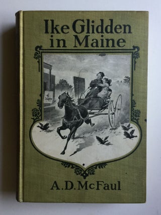 Item #40497 Ike Glidden in Maine; A Story of Rural Life in a Yankee District. Alexander D. McFaul